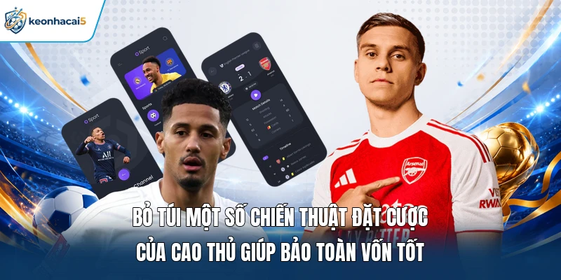 Soi Kèo Châu Âu | Phân Tích Tỷ Lệ Chuẩn Chọn Kèo Cược Thơm 3 Bỏ túi một số chiến thuật đặt cược của cao thủ giúp bảo toàn vốn tốt