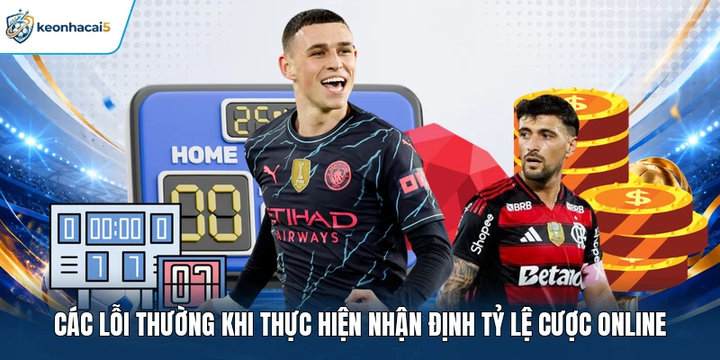 Soi Kèo Châu Á | Bật Mí Cách Thức Đặt Kèo Chuẩn Rinh Quà Lớn 4 Các lỗi thường khi thực hiện nhận định tỷ lệ cược online