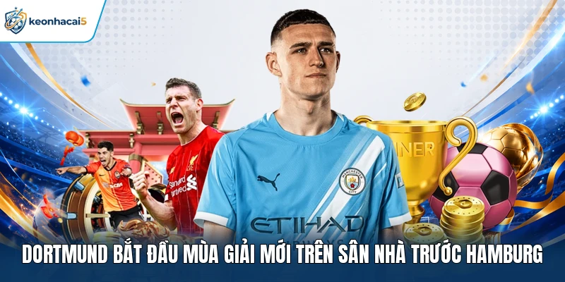 Theo Dõi KQBD Bundesliga Và Những Cập Nhật Đáng Chú Ý 2 Dortmund bắt đầu mùa giải mới trên sân nhà trước Hamburg