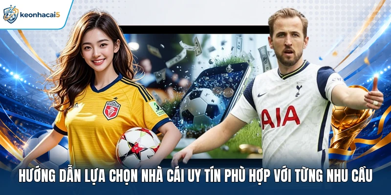 Nhà Cái Uy Tín - Review Điểm Đến Giải Trí An Toàn 2026 21 Hướng dẫn lựa chọn nhà cái uy tín phù hợp với từng nhu cầu