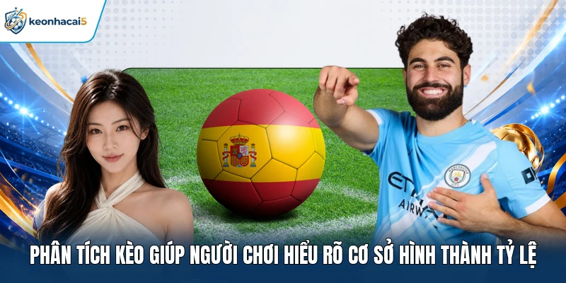 Cách Soi Kèo Chuẩn Qua Tỷ Lệ & Biến Động Odds Trên Bảng Cược 1 Phân tích kèo giúp người chơi hiểu rõ cơ sở hình thành tỷ lệ