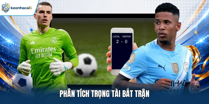 Soi Kèo Thẻ Phạt Hôm Nay Của Nhiều Giải Đấu Hàng Đầu 3 Phân tích trọng tài bắt trận
