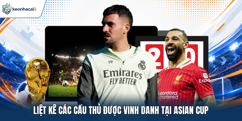 Vô Địch Châu Á - Thể Thức, Chiếc Cúp Và Cầu Thủ Xuất Sắc 4 Liệt kê các cầu thủ được vinh danh tại Asian Cup