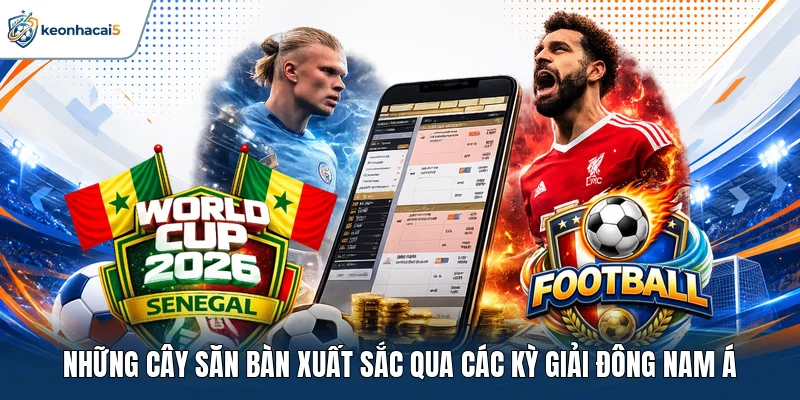 Vô Địch ĐNA - Lịch Sử, Thể Thức Và Những Bàn Thắng Đẹp 3 Những cây săn bàn xuất sắc qua các kỳ giải Đông Nam Á