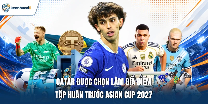 Giao hữu tuyển Việt Nam - 3 trận đấu trước Asian Cup 2027 2 Qatar được chọn làm địa điểm tập huấn trước Asian Cup 2027