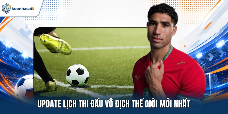 Vô địch Thế Giới - Điểm Nóng Từ Đấu Trường Quốc Tế 3 Update lịch thi đấu Vô địch Thế Giới mới nhất